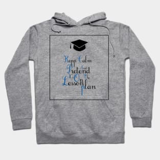 Keep calm and pretend it's on the lesson plan Hoodie